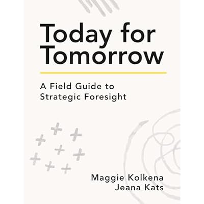 Today For Tomorrow: A Field Guide to Strategic Foresight
