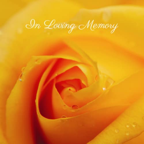 In Loving Memory: Funeral Guest Book Yellow Rose, Condolence Book For Memorial Service, Remembrance Book for Funerals or Wake, Over 300 Guests Entry With Address Lines
