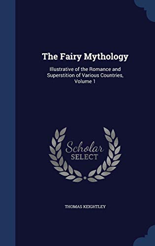The Fairy Mythology: Illustrative of the Romanc... 1297881478 Book Cover
