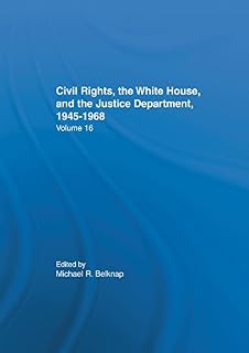 Justice Department Civil Rights Policies Prior to 1960: Crucial Documents from the Files of Arthur Brann Caldwell (Civil Rights, the White House, and the Justice Department, 1 Book 16)