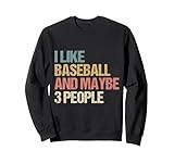 Funny Sarcastic I Like Baseball And Maybe 3 People Sweatshirt