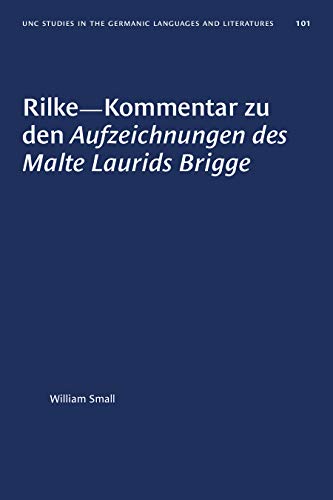 Rilke–Kommentar zu den Aufzeichnungen des Malte Laurids Brigge (University of North Carolina Studies in Germanic Languages and Literature 101)