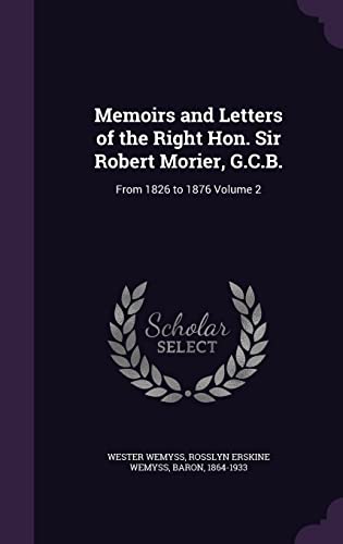 Memoirs and Letters of the Right Hon. Sir Robert Morier, G.C.B.: From 1826 to 1876 Volume 2