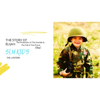 The Story of Elijah: The Protection of The Humble & The Fall of The Proud