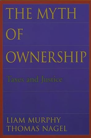 The Myth of Ownership: Taxes and Justice