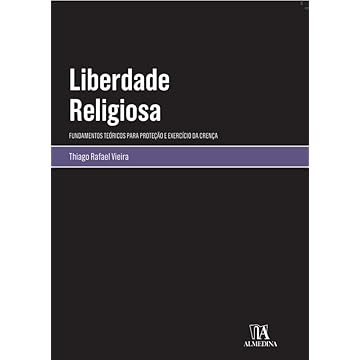 Capa do livro Liberdade Religiosa: Fundamentos Teóricos Para Proteção e Exercício da Crença