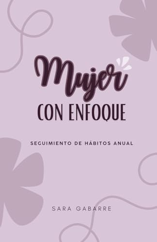 Mujer con Enfoque: Tracker de Hábitos Anual y Planificador Mensual: Agenda de Crecimiento Espiritual para la Mujer Cristiana con Versículos Bíblicos, ... Tablas de Habacuc y Gestión del Tiempo