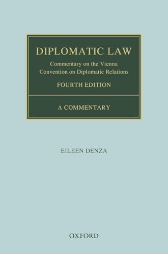Diplomatic Law: Commentary on the Vienna Convention on Diplomatic Relations (Oxford Commentaries on International Law)