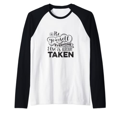 Citation inspirante Be Yourself Everyone Else Is Already Taken Manche Raglan