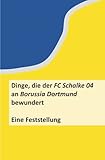 schalke dortmund 2017  Dinge, die der FC Schalke 04 an Borussia Dortmund bewundert – Eine Feststellung