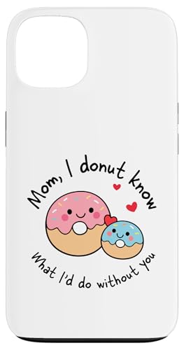 Mom I Donut Know What I'd Do Without You �L���[�g �h�[�i�c �}�} �X�}�z�P�[�X iPhone 13 �p