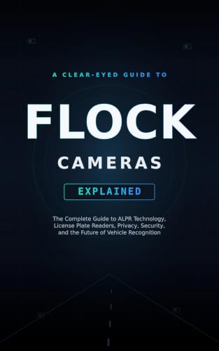 Flock Cameras Explained: A Practical Guide to Automated License Plate Readers (ALPR), Privacy, Security, Vehicle Recognition, and Public Safety
