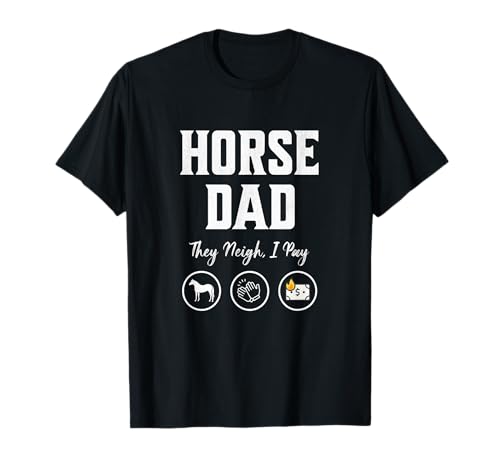Horse Dad They Neigh I Pay Funny Equestrian Dad Barn Dad T-Shirt