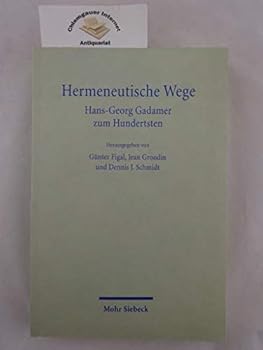 Hermeneutische Wege: Hans-Georg Gadamer Zum Hundertsten