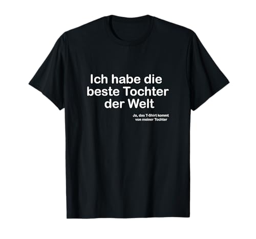 Ich habe die beste Tochter der Welt Vatertagsgeschenk Papa T-Shirt