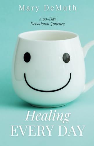 Healing Every Day: A 90-Day Devotional Journey 0983436789 Book Cover
