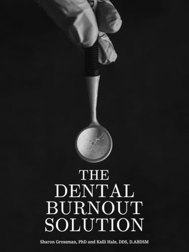 The Dental Burnout Solution: Building a Practice You Love Without Losing Yourself