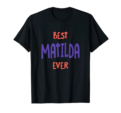 Best Matilda Ever Personalizado Nombre Personalizado Apodo Camiseta