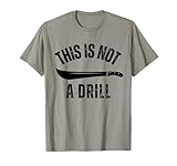 This Is Not A Drill Funny Machete T-Shirt