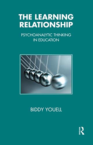 The Learning Relationship: Psychoanalytic Thinking in Education (The Tavistock Clinic Series)