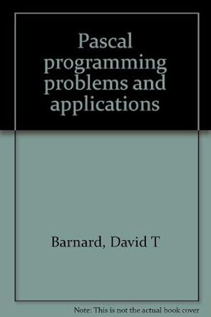 Pascal programming problems and applications: David T Barnard, Robert G ...
