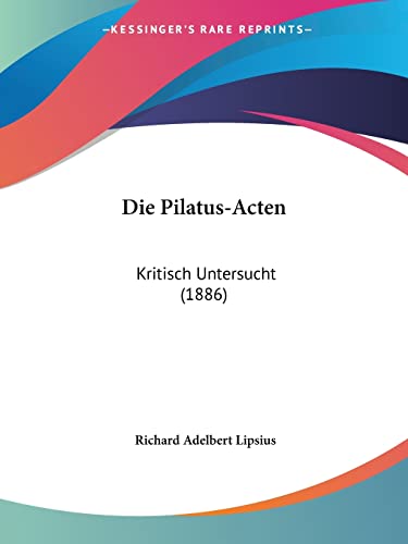 Die Pilatus-Acten: Kritisch Untersucht (1886) (German Edition)