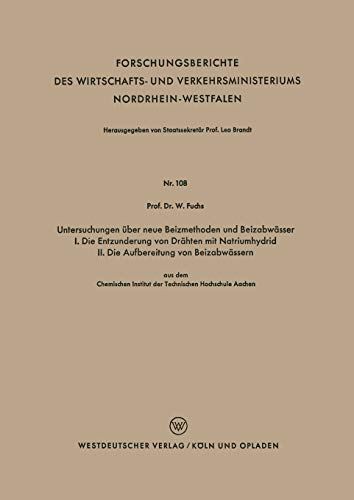 Untersuchungen über neue Beizmethoden und Beizabwässer I. Die Entzunderung von Drähten mit Natriumhydrid. Ii. Die Aufbereitung von Beizabwässern . . . ... Nordrhein-Westfalen, 108, Band 108)
