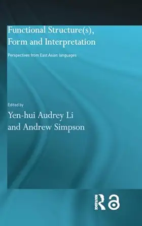 Functional Structure(s), Form and Interpretation: Perspectives from East Asian Languages (Routledge Studies in Asian Linguistics) book cover
