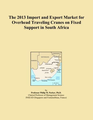 The 2013 Import and Export Market for Overhead Traveling Cranes on Fixed Support in South Africa      Paperback – January 1, 2013
