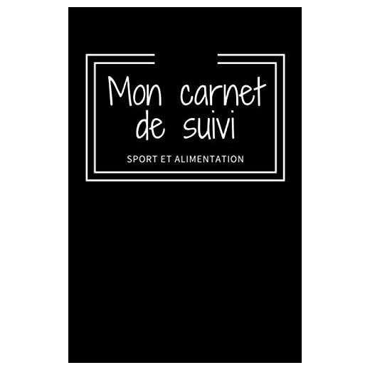 Mon carnet de suivi Sport et Alimentation: Un carnet complet sur 12 sem Des Objectifs définis à l'avance Une phrase positive par semaine Un Journal de ... condensé de bienveillance et de bien-être Fit