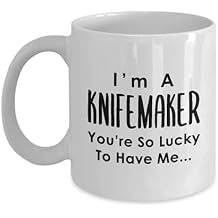 Im a Knifemaker Coffee Mug Tea Cup - 11oz Novelty - Knife Maker Blade Smith Enthusiast Cutler Funny Knife Making Hobby Cute Gag Gifts Idea - Youre So Lucky to Have Me