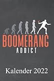 Boomerang addict Kalender 2022: Für jeden Boomerang Spieler der seinen Bumerang liebt ob als Hobby oder Sport im Verein. Jahresplaner und Kalender für ... und Monatsübersicht - Organizer und Zeitpla