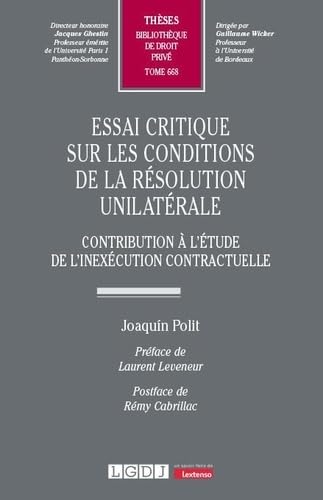 Essai critique sur les conditions de la résolution unilatérale: Contribution à l'étude de l'inexécution contractuelle: 668