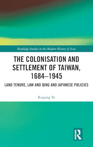 The Colonisation and Settlement of Taiwan, 1684–1945: Land Tenure...