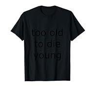 Too old to die young Lightweight, Classic fit, Double-needle sleeve and bottom hem