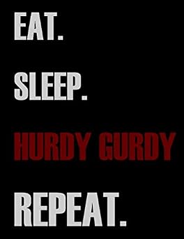 Eat Sleep Hurdy gurdy Repeat Blank Sheet Hurdy gurdy Music Notebook,Manuscript Staff paper for Notes.Black Cover Composition Notebook 13 Staves, 8.5 x 11, 110 pages.GIFT FOR Hurdy gurdy STUDENTS