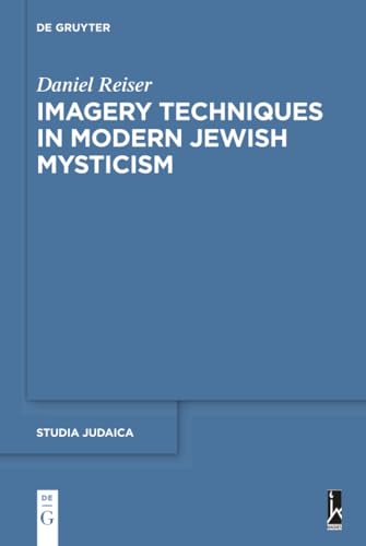 Imagery Techniques in Modern Jewish Mysticism (Studia Judaica 101)
