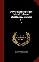 Phytoplankton of the Inland Lakes of Wisconsin .. Volume 57: 1 1298770645 Book Cover