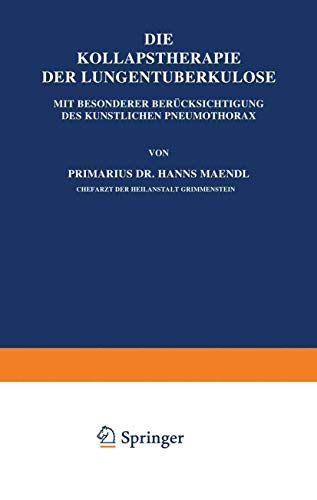 Die Kollapstherapie der Lungentuberkulose: Mit Besonderer Berücksichtigung des Künstlichen Pneumothorax (German Edition)