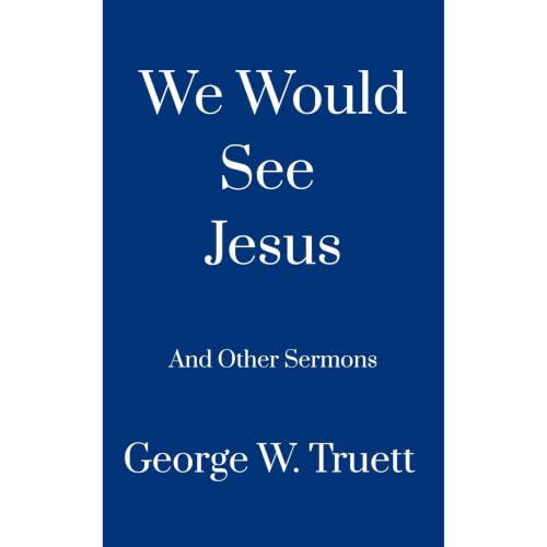 We Would See Jesus And Other Sermons Audiobook By George W. Truett cover art