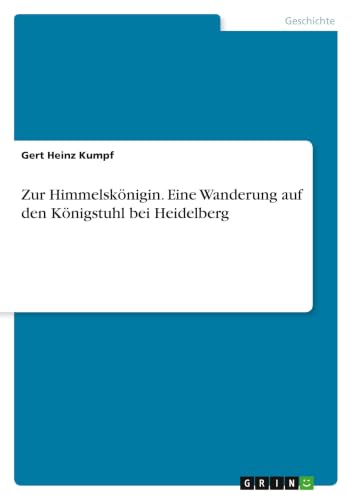 Zur Himmelskönigin. Eine Wanderung auf den Königstuhl bei Heidelberg (German Edition)