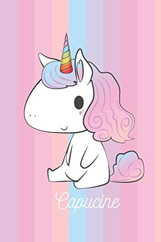 Capucine: Calepin - Cadeau D'anniversaire Personnel De Licorne Pour Les Enfants Et Les Écolières (French Edition)