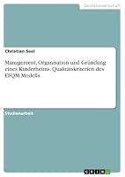 Management, Organisation und Gründung eines Kinderheims. Qualitätskriterien des EFQM Modells 3668275912 Book Cover