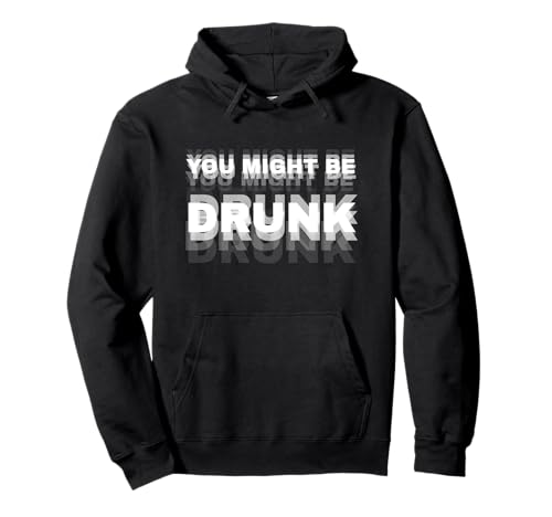 Funny Drinking Humor You Might Be Drunk Felpa con Cappuccio