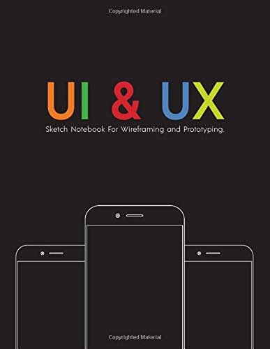 UI & UX Sketch Notebook For Wireframing and Prototyping: Sketchbook for App Designers and Developers
