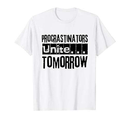 Procrastinatori Unite... Domani/Procrastinazione divertente Maglietta
