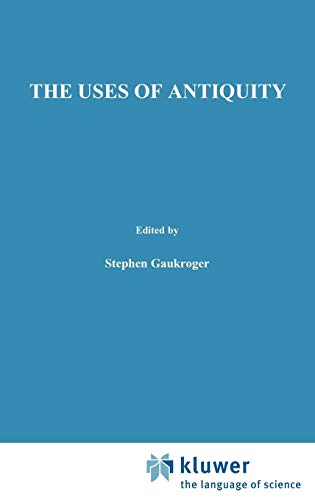 The Uses of Antiquity (Studies in History and Philosophy of Science, 10)