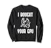 I Bought Your GPU Ventilateur crypto numérique amusant Sweatshirt
