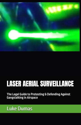 LASER AERIAL SURVEILLANCE: The Legal Guide to Protesting & Defending Against Gangstalking in Airspace