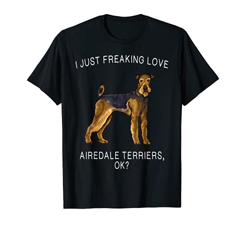 I Just Freaking Love Airedale Terriers Ok? Dog T-Shirt, Black